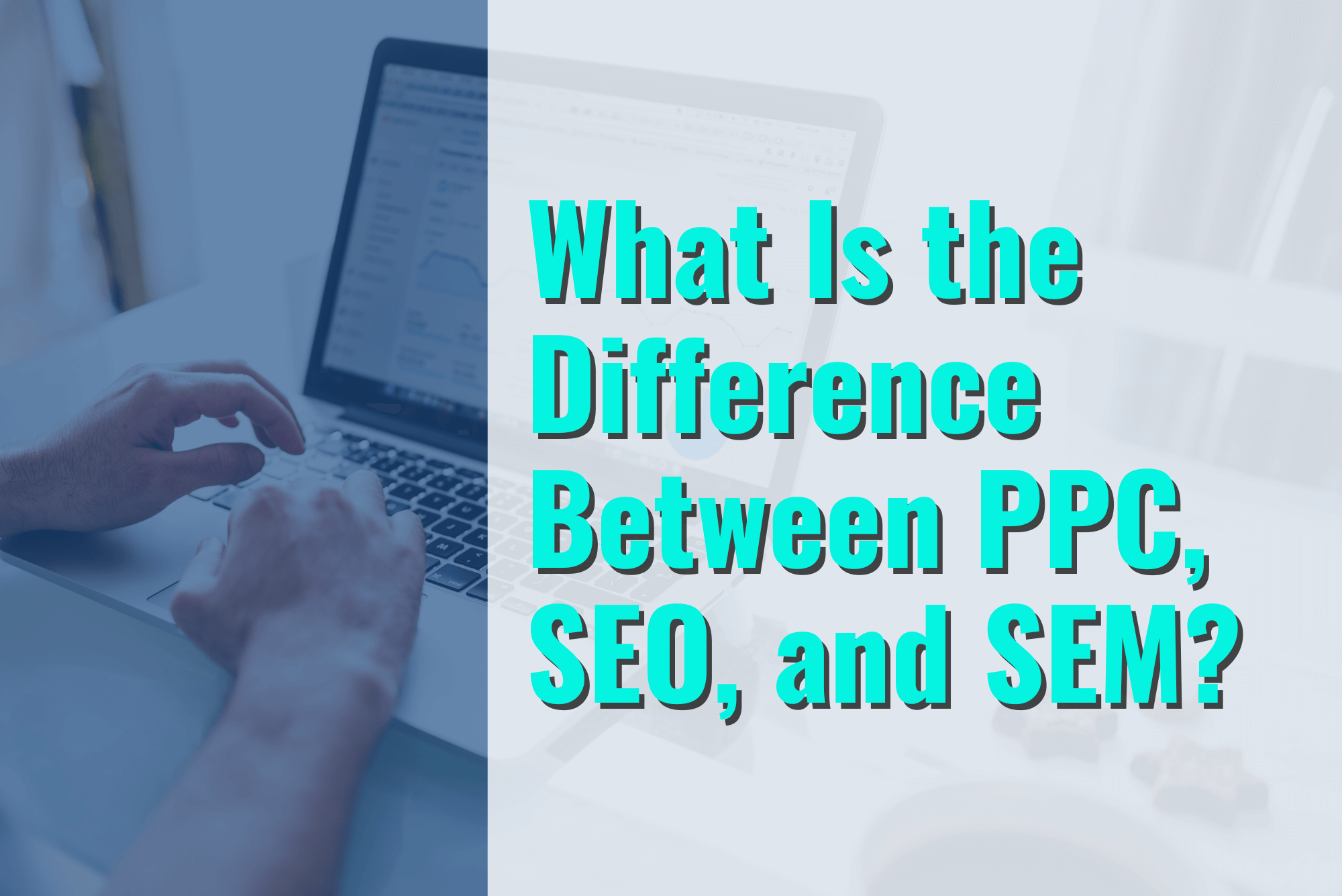 PPC vs. SEO vs. SEM